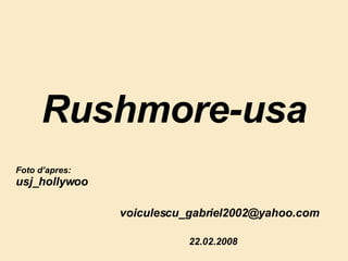 Rushmore-usa [email_address] Foto d’apres: usj_hollywoo 22.02.2008 