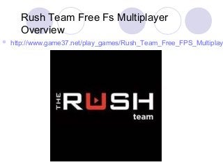 Rush Team Free Fs Multiplayer
Overview
 http://www.game37.net/play_games/Rush_Team_Free_FPS_Multiplay
 