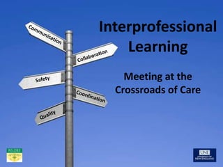 Interprofessional
Learning
Meeting at the
Crossroads of Care

 