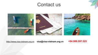 Contact us
http://www.visa-vietnam.org.vn visa@visa-vietnam.org.vn +84.909.597.525
 