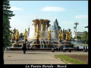 La Fuente Dorada - Moscú