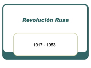 Revolución Rusa 1917 - 1953 