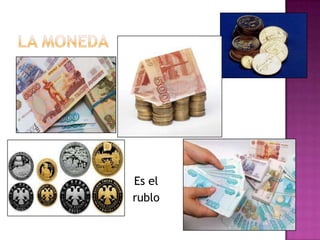 Es el
rublo
 