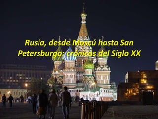 Rusia, desde Moscú hasta San
Petersburgo: crónicas del Siglo XX
 