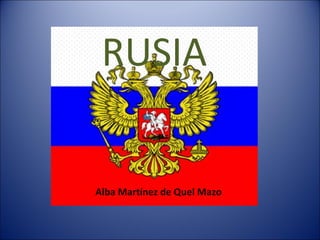 RUSIA

Alba Martínez de Quel Mazo

 