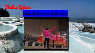 Bailes típicos
Baile de los osos, baile ruso.
 