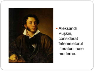 Aleksandr Puşkin, considerat întemeietorul literaturii ruse moderne.