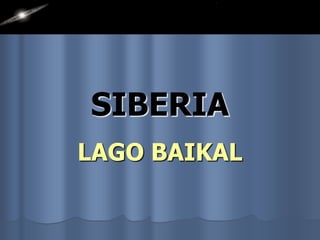 SIBERIA
LAGO BAIKAL

 