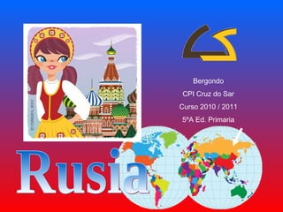 Rusia Bergondo CPI Cruz do Sar Curso 2010 / 2011 5ºA Ed. Primaria 