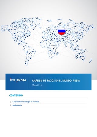 1COMPORTAMIENTO DE PAGOS EN EL MUNDO - RUSIA // MAYO 2016
CONTENIDO
Comportamiento de Pagos en el mundo
4
2
Análisis Rusia
ANÁLISIS DE PAGOS EN EL MUNDO: RUSIA
Mayo 2016
 