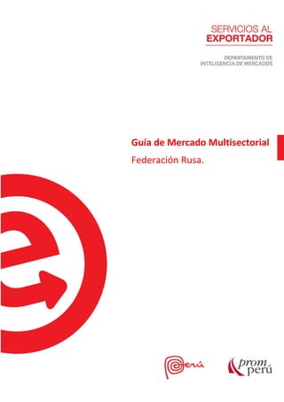 I n t e l i g e n c i a d e M e r c a d o s P á g i n a 1 | 22
Guía de Mercado Multisectorial
Federación Rusa.
 