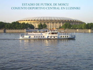 ESTADIO DE FUTBOL DE MOSCU  CONJUNTO DEPORTIVO CENTRAL EN LUZHNIKI 