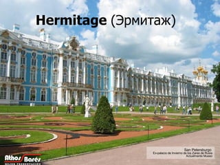 Hermitage  (Эрмитаж)  San Petersburgo  Ex-palacio de Invierno de los Zares de Rusia Actualmente Museo 
