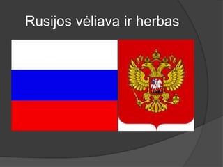 Rusijos vėliava ir herbas
 