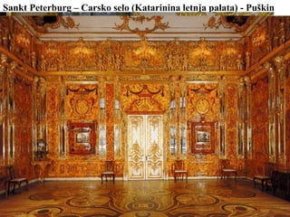 Sankt Peterburg – Carsko selo (Katarinina letnja palata) - Puškin
 