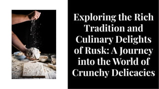 Exploring the Rich
Tradition and
Culinary Delights
of Rusk: A Journey
into the World of
Crunchy Delicacies
Exploring the Rich
Tradition and
Culinary Delights
of Rusk: A Journey
into the World of
Crunchy Delicacies
 