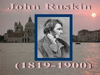 John Ruskin (1819-1900)  