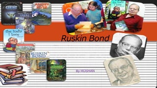 Ruskin Bond
By ROSHAN
 