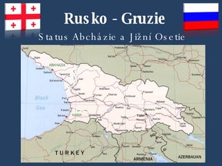 Rusko - Gruzie Status Abcházie a Jižní Osetie 