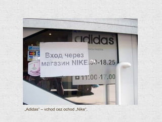 „ Adidas“ – vchod cez ochod „Nike“. 