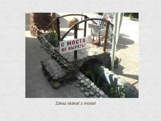 Zákaz skákať z mosta ! 