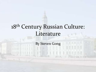 18th Century Russian Culture: Literature By Steven Gong 