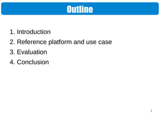 2
Outline
1. Introduction
2. Reference platform and use case
3. Evaluation
4. Conclusion
 