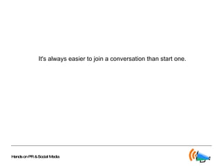 It's always easier to join a conversation than start one. 