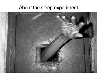 About the sleep experiment
 