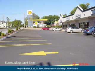 Surrounding Land Uses
Wayne Feiden, FAICP for Citizen Planner Training Collaborative

 