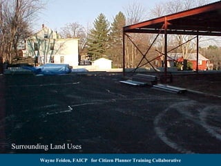 Surrounding Land Uses
Wayne Feiden, FAICP for Citizen Planner Training Collaborative

 