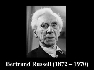 Bertrand Russell (1872 – 1970)

 