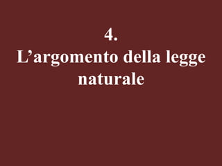 4.
L’argomento della legge
naturale

 
