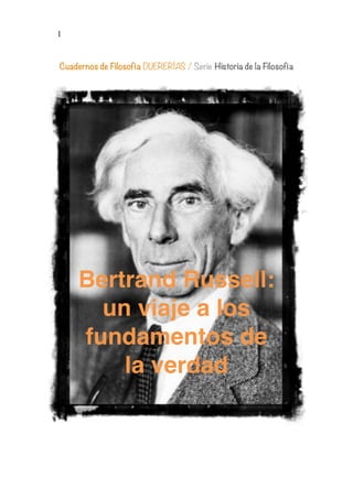 1
Cuadernos de Filosofía DUERERÍAS / Serie Historia de la Filosofía
Bertrand Russell:
un viaje a los
fundamentos de
la verdad
 