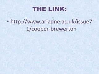 THE LINK:
• http://www.ariadne.ac.uk/issue7
1/cooper-brewerton

 