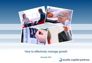 How to effectively manage growth
November 2015
 