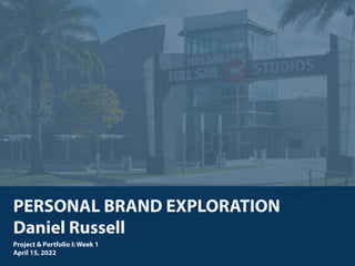 PERSONAL BRAND EXPLORATION


Daniel Russell


Project & Portfolio I: Week 1


April 15, 2022
 