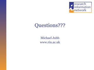 Questions??? Michael Jubb www.rin.ac.uk 