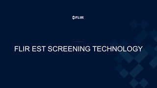 FLIR EST SCREENING TECHNOLOGY
 