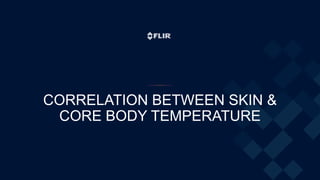 CORRELATION BETWEEN SKIN &
CORE BODY TEMPERATURE
 