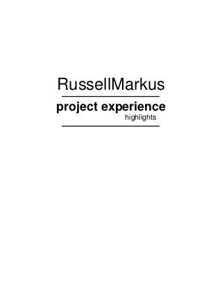 RussellMarkus
project experience
highlights
 