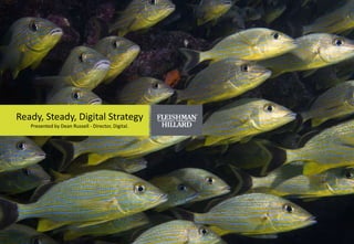 Ready, Steady, Digital StrategyPresented by Dean Russell - Director, Digital. 