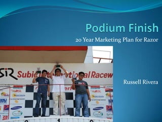 Podium Finish 20 Year Marketing Plan for Razor Russell Rivera 