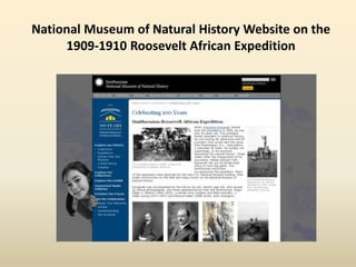 National Museum of Natural History Website on the
1909-1910 Roosevelt African Expedition
 