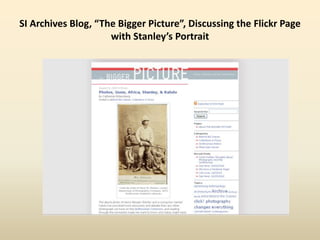 SI Archives Blog, “The Bigger Picture”, Discussing the Flickr Page
with Stanley’s Portrait
 