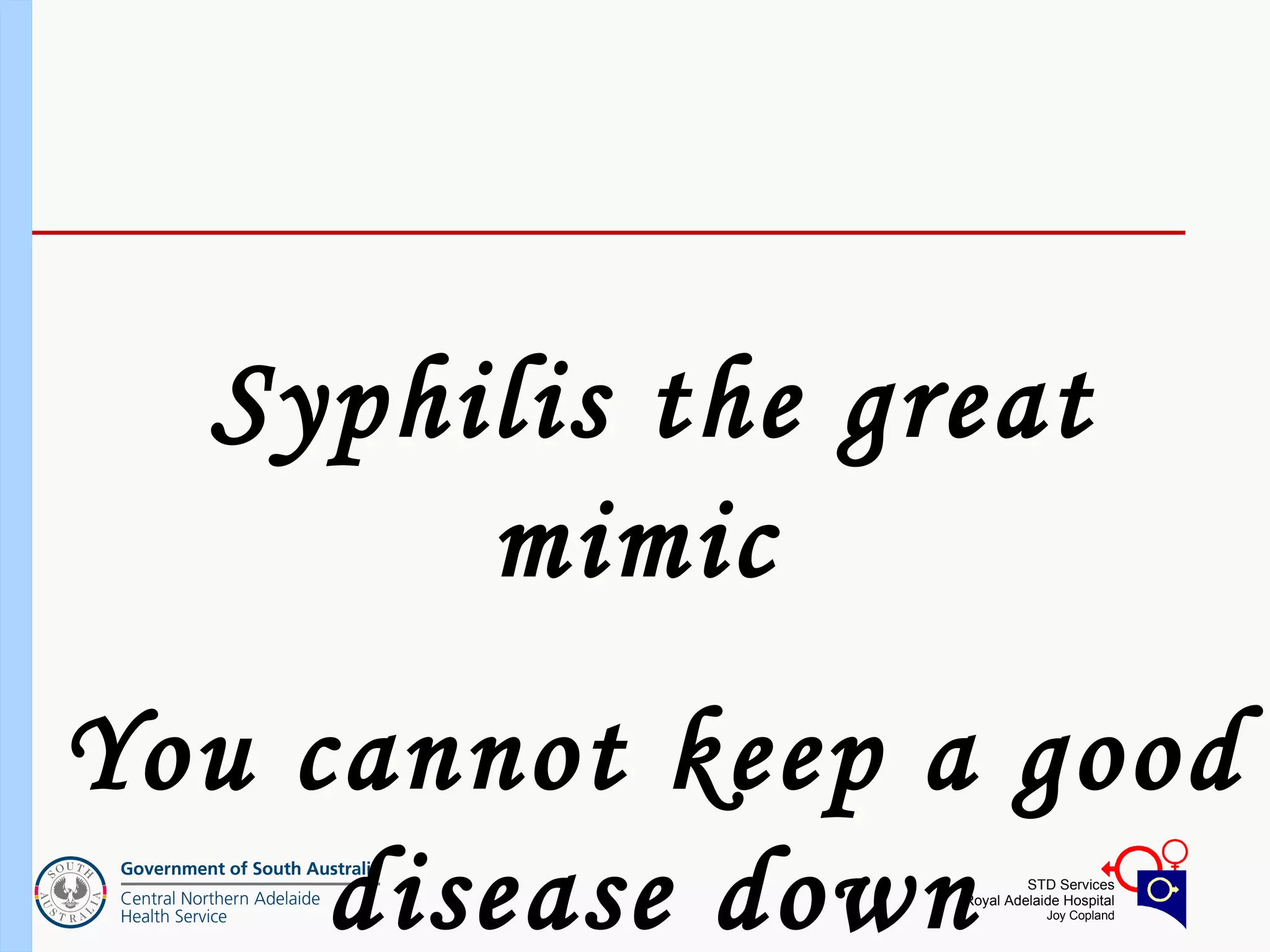 Syphilis the great mimic  You cannot keep a good disease down 