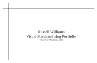 Russell Williams
Visual Merchandising Portfolio
russewi310@gmail.com
 