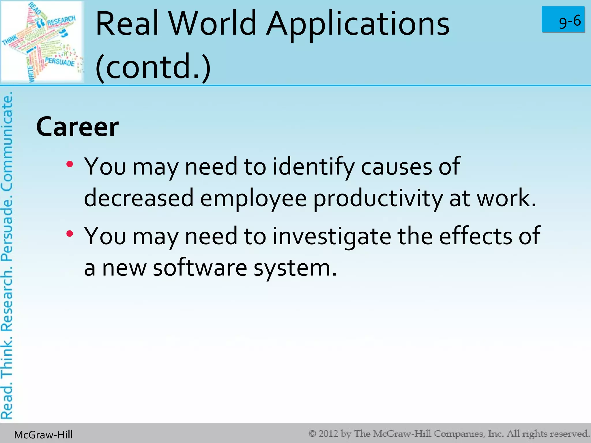 9-69-6
McGraw-Hill
Real World Applications
(contd.)
Career
• You may need to identify causes of
decreased employee productivity at work.
• You may need to investigate the effects of
a new software system.
 