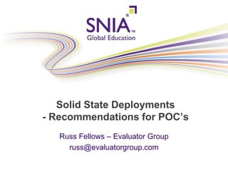 PRESENTATION TITLE GOES HERE
Solid State Deployments
- Recommendations for POC’s
Russ Fellows – Evaluator Group
russ@evaluatorgroup.com
 