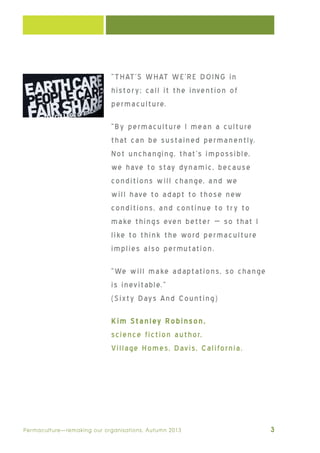 Permaculture—remaking our organisations, Autumn 2013	 3
“THAT’S WHAT WE’RE DOING in
history; call it the invention of
perm...